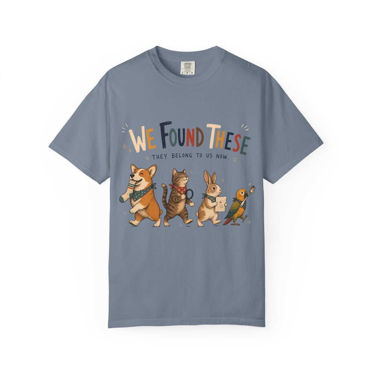 We Found These They Belong To Us Now Shirt, Funny Pet Tee, Corgi Cat Bunny Bird Lover Gift, Pet Mom Shirt, Comfort Colors