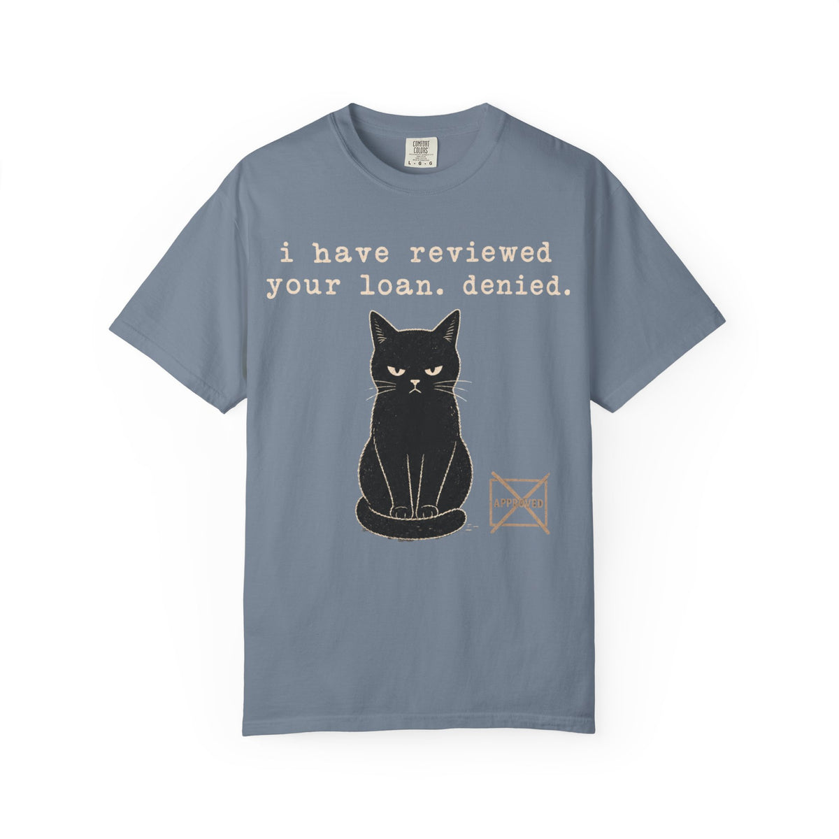 I Have Reviewed Your Loan. Denied. Funny Black Cat Shirt – Grumpy Cat Comfort Colors Tee