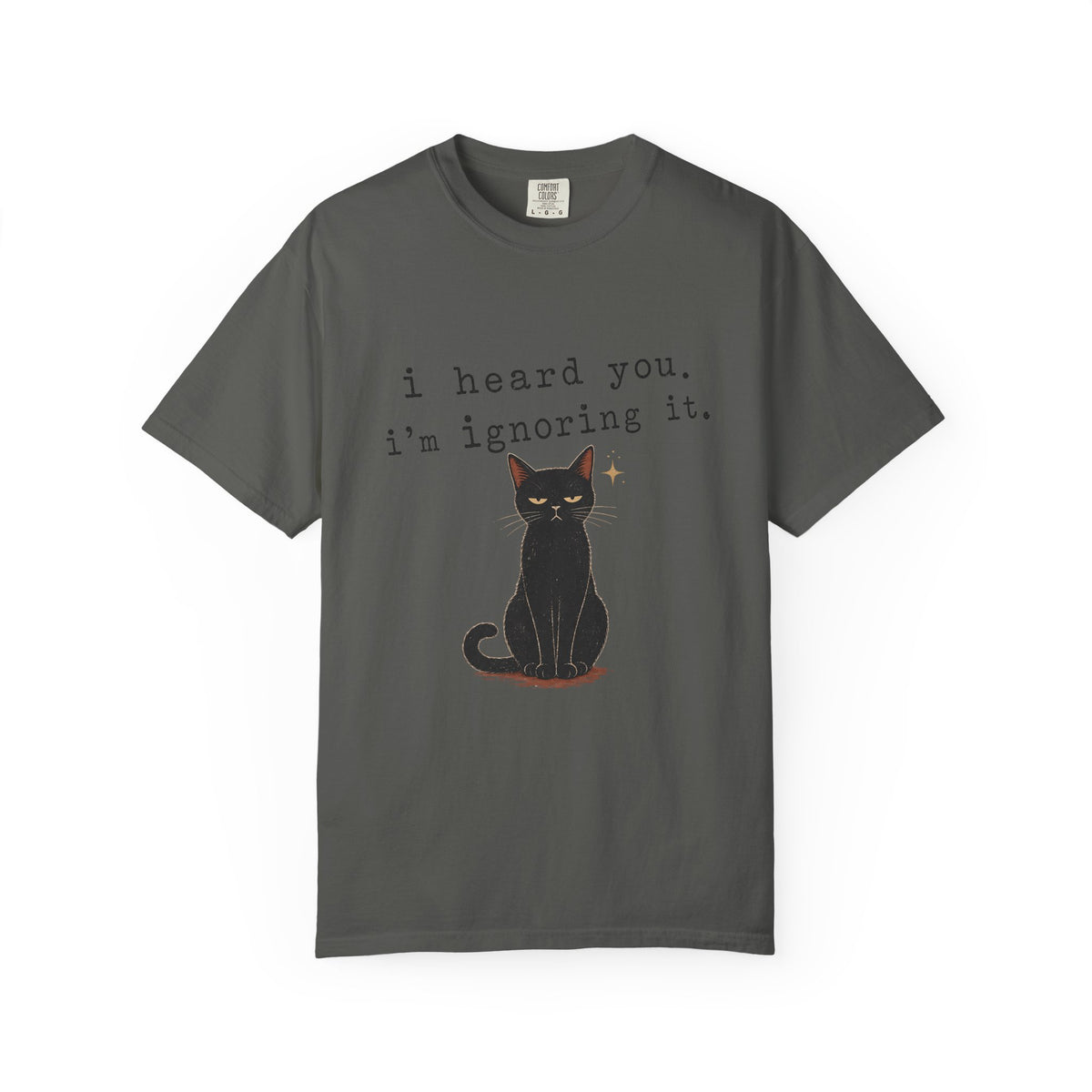 I Heard You I'm Ignoring It Shirt, Funny Black Cat Tee, Sarcastic Cat Mom Gift, Minimalist Cat Lover T-Shirt, Comfort Colors