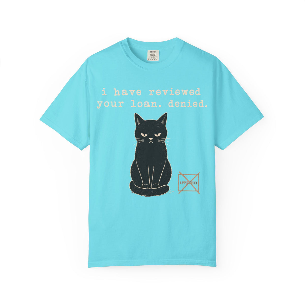 I Have Reviewed Your Loan. Denied. Funny Black Cat Shirt – Grumpy Cat Comfort Colors Tee