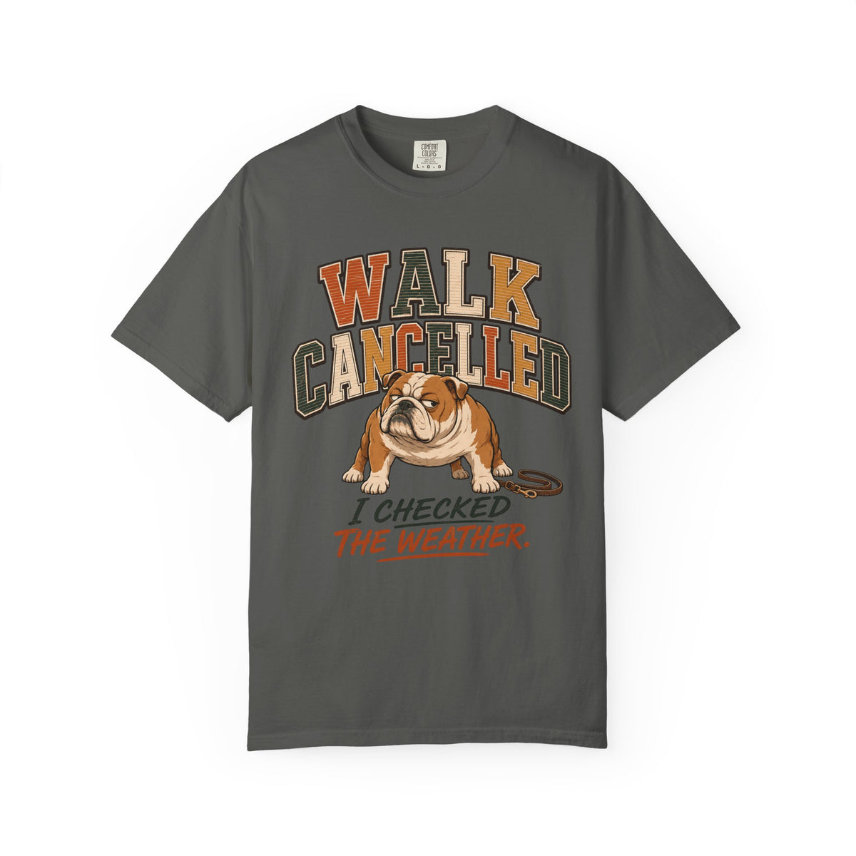 Walk Cancelled I Checked The Weather Shirt, Funny Bulldog Tee, Lazy Dog Mom Gift, Sarcastic Dog Lover T-Shirt, Comfort Colors