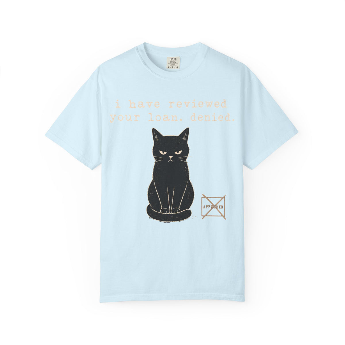 I Have Reviewed Your Loan. Denied. Funny Black Cat Shirt – Grumpy Cat Comfort Colors Tee