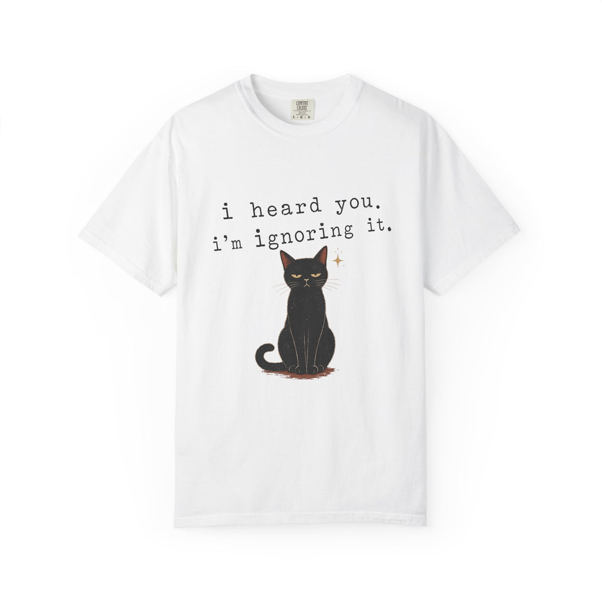 I Heard You I'm Ignoring It Shirt, Funny Black Cat Tee, Sarcastic Cat Mom Gift, Minimalist Cat Lover T-Shirt, Comfort Colors