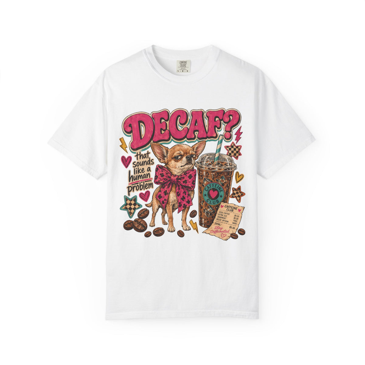 Decaf That Sounds Like a Human Problem T-Shirt | Funny Chihuahua Coffee Shirt | Sassy Iced Coffee Lover Gift | Comfort Colors Unisex Tee