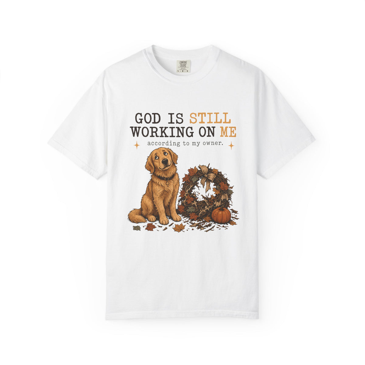 God Is Still Working On Me According To My Owner Funny Christian Dog Shirt | Golden Retriever Fall Faith Tee | Funny Dog Mom Christian Shirt