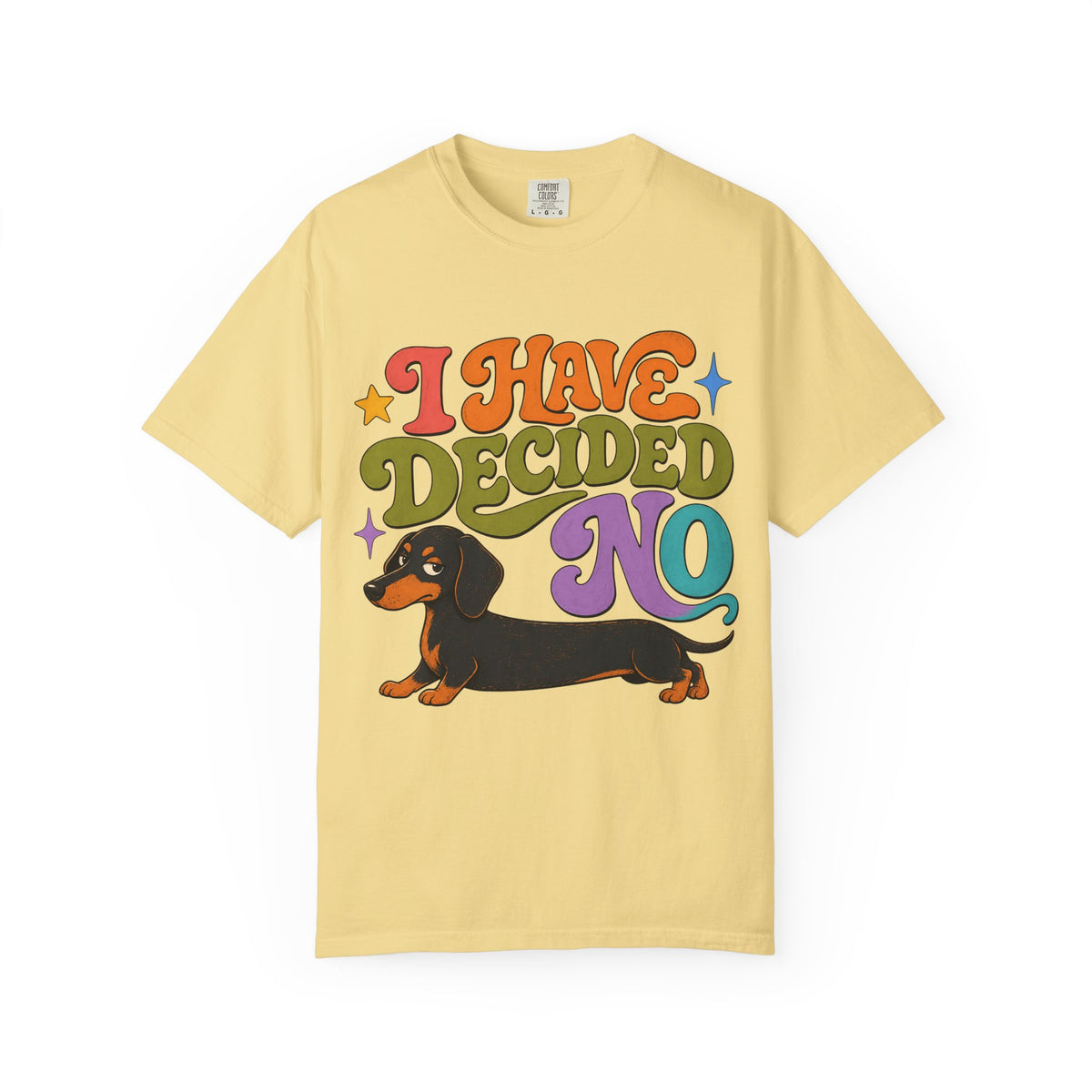 I Have Decided No Shirt, Funny Dachshund Tee, Stubborn Wiener Dog Mom Gift, Retro Doxie Lover T-Shirt, Comfort Colors
