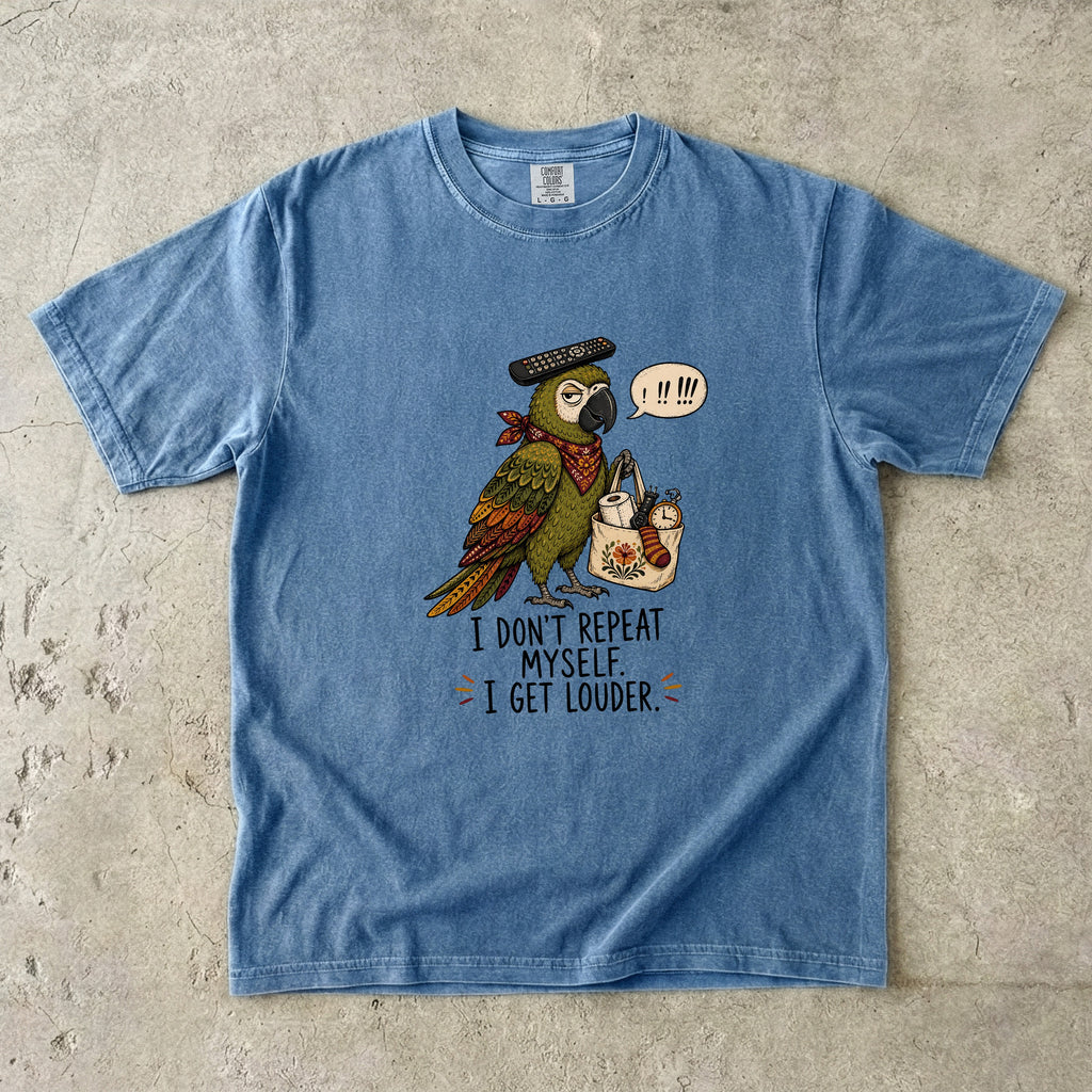 I Don't Repeat Myself, I Get Louder Funny Parrot T-Shirt