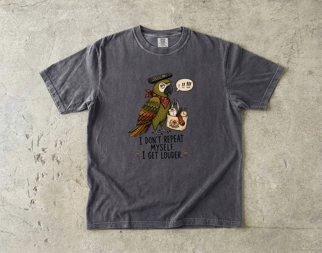 I Don't Repeat Myself, I Get Louder Funny Parrot T-Shirt