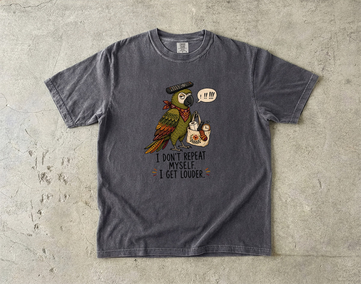 I Don't Repeat Myself, I Get Louder Funny Parrot T-Shirt