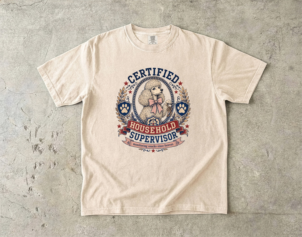 Certified Household Supervisor T-Shirt | Funny Poodle Shirt | Monitoring Snacks Since Forever | Comfort Colors Unisex Tee