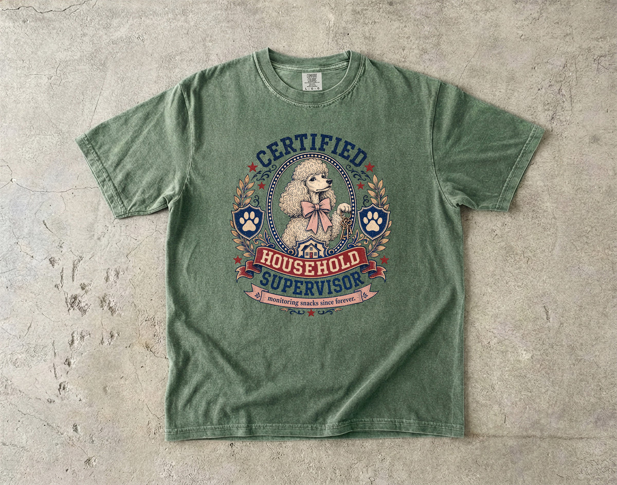 Certified Household Supervisor T-Shirt | Funny Poodle Shirt | Monitoring Snacks Since Forever | Comfort Colors Unisex Tee