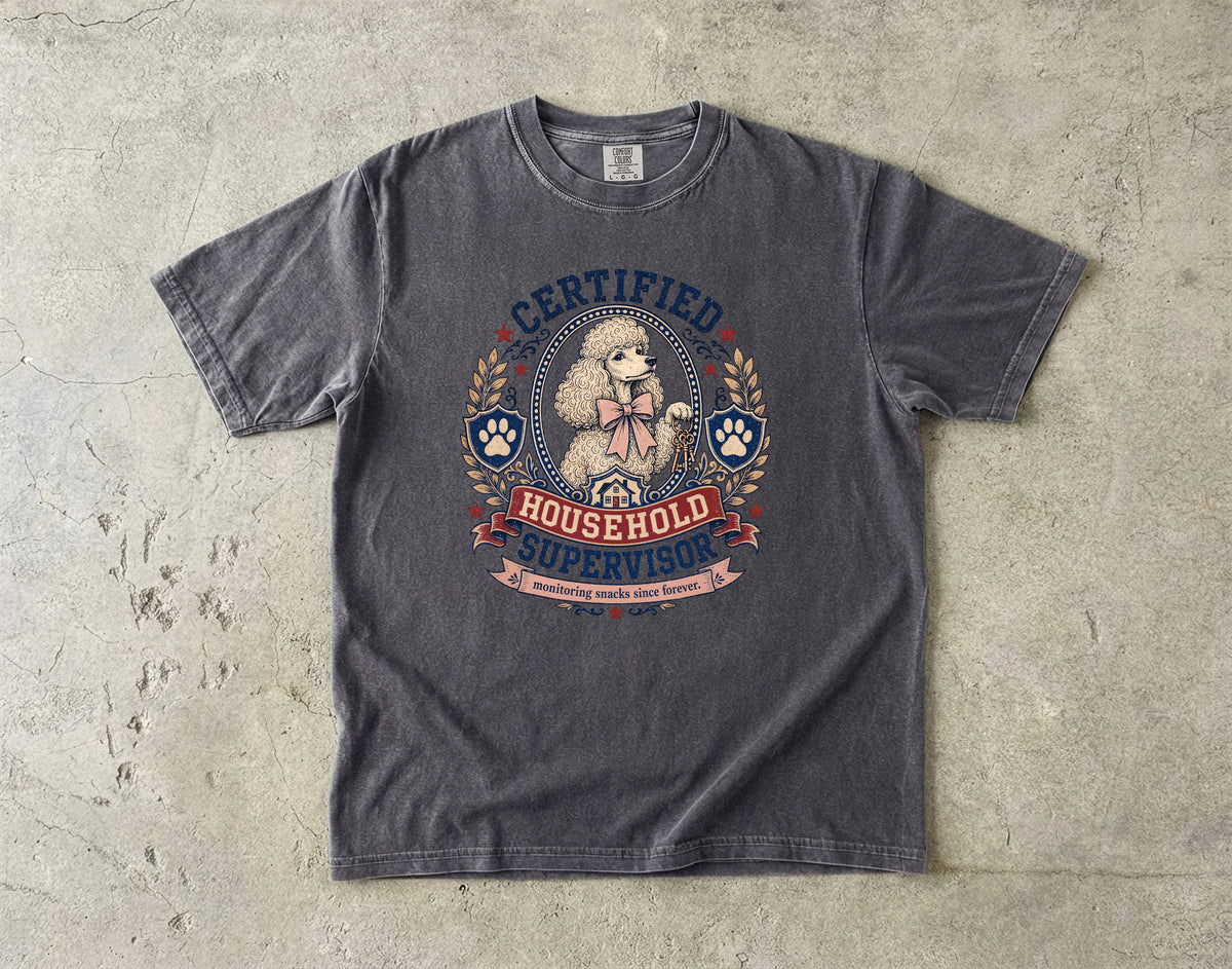 Certified Household Supervisor T-Shirt | Funny Poodle Shirt | Monitoring Snacks Since Forever | Comfort Colors Unisex Tee