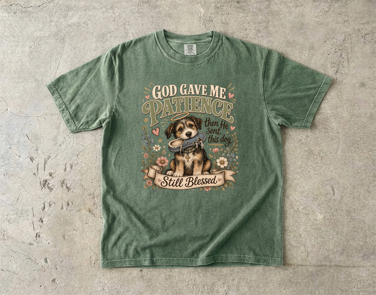 God Gave Me Patience Then He Sent This Dog T-Shirt | Funny Faith Dog Lover Shirt | Still Blessed Christian Shirt | Comfort Colors Unisex Tee