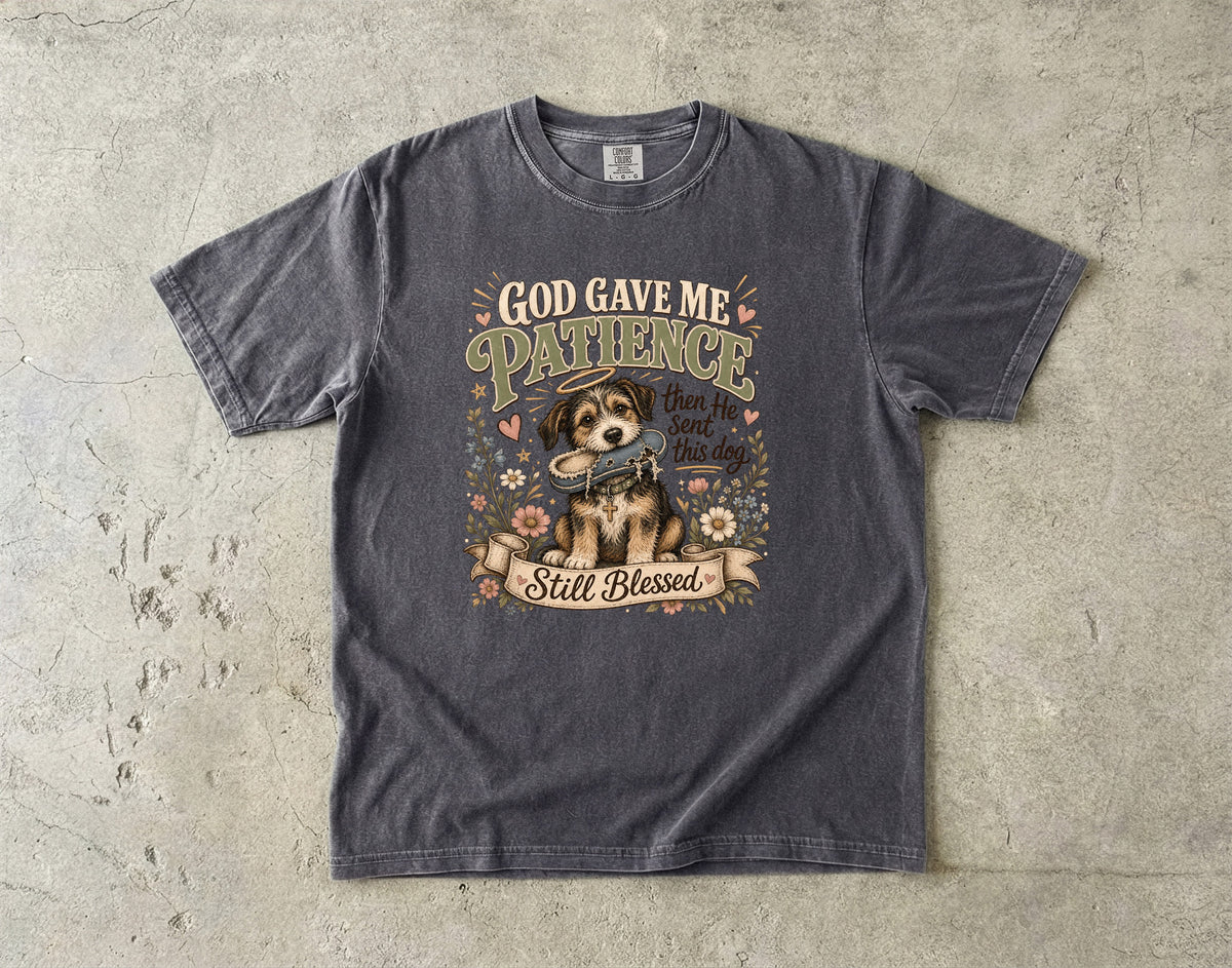 God Gave Me Patience Then He Sent This Dog T-Shirt | Funny Faith Dog Lover Shirt | Still Blessed Christian Shirt | Comfort Colors Unisex Tee
