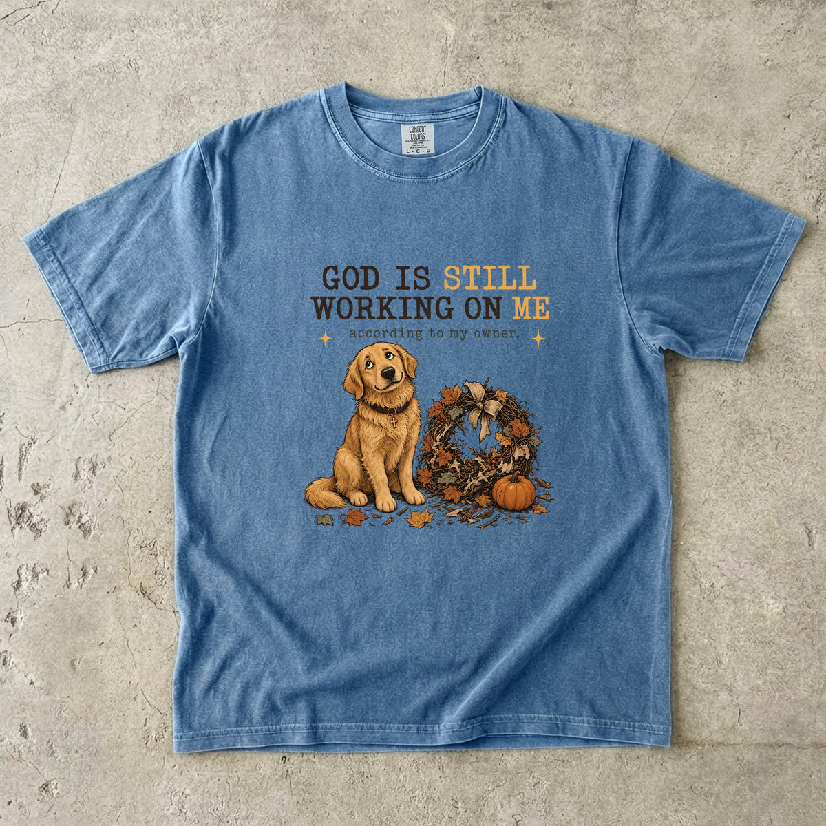 God Is Still Working On Me According To My Owner Funny Christian Dog Shirt | Golden Retriever Fall Faith Tee | Funny Dog Mom Christian Shirt