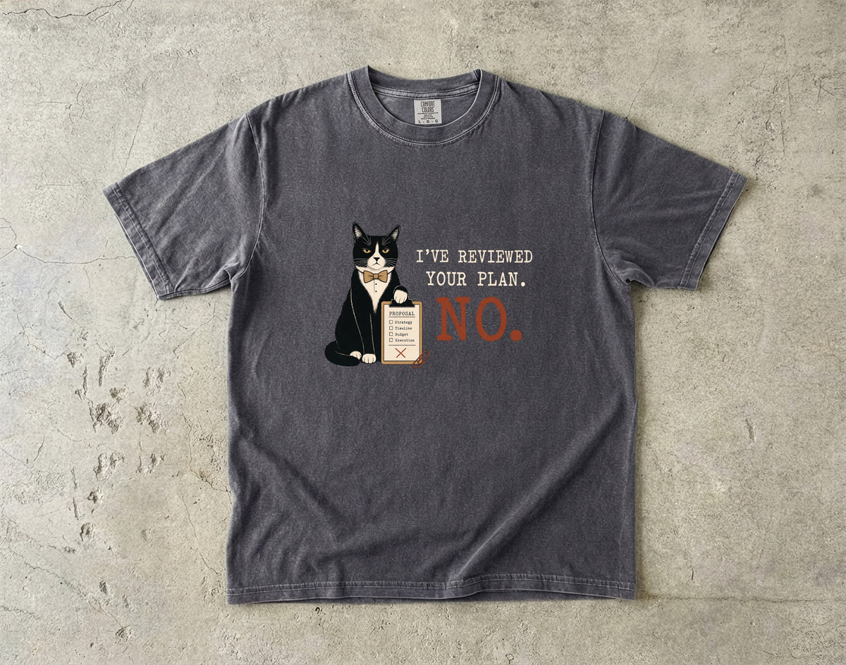 I've Reviewed Your Plan No Shirt | Funny Tuxedo Cat Office Comfort Colors Tee | Sarcastic Boss Cat Shirt | Funny Work Cat T-Shirt