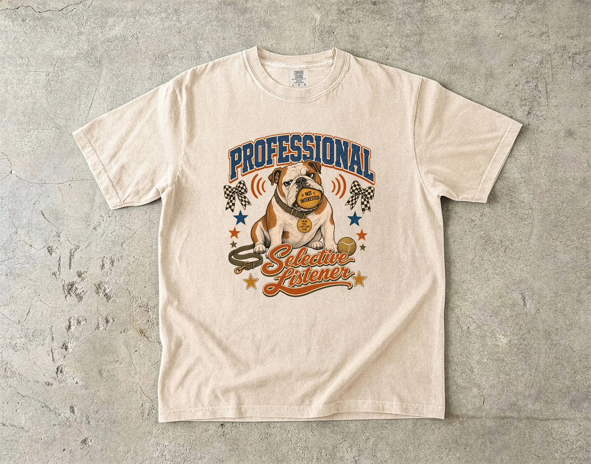 Professional Selective Listener Shirt, Funny Bulldog Tee, Stubborn Dog Mom Gift, Sarcastic Dog Lover T-Shirt, Comfort Colors