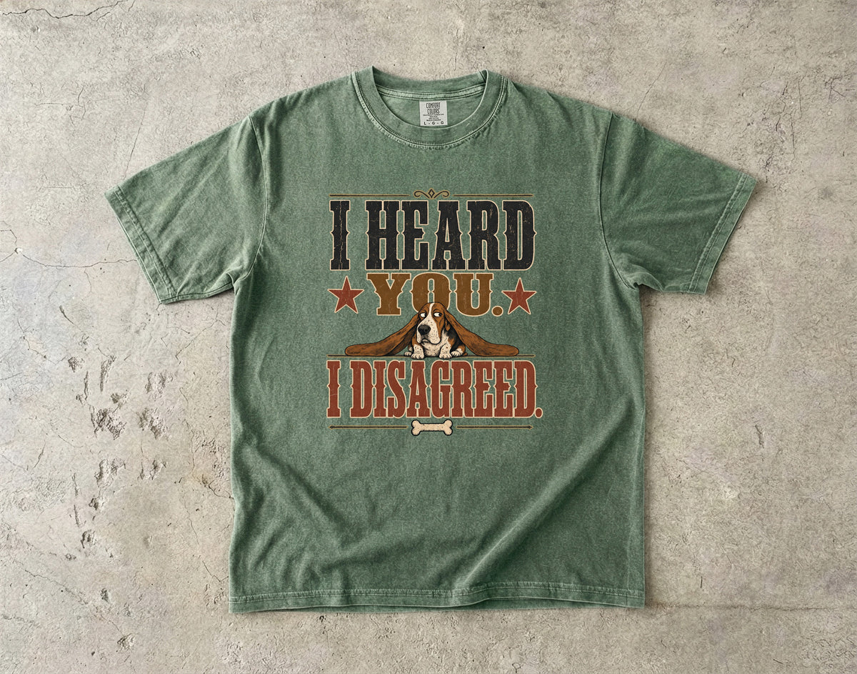 I Heard You I Disagreed Shirt, Funny Basset Hound Tee, Stubborn Dog Mom Gift, Sarcastic Dog Lover T-Shirt, Comfort Colors