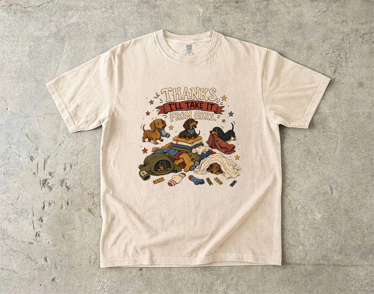Thanks I'll Take It From Here Shirt, Funny Dachshund Laundry Tee, Wiener Dog Mom Gift, Doxie Lover T-Shirt, Comfort Colors