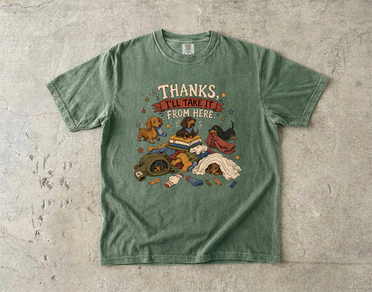 Thanks I'll Take It From Here Shirt, Funny Dachshund Laundry Tee, Wiener Dog Mom Gift, Doxie Lover T-Shirt, Comfort Colors
