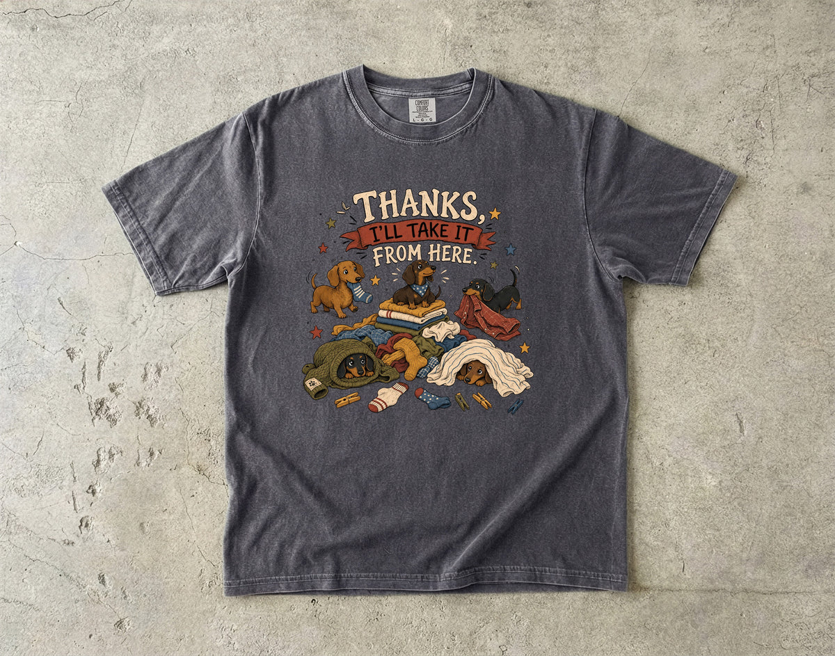 Thanks I'll Take It From Here Shirt, Funny Dachshund Laundry Tee, Wiener Dog Mom Gift, Doxie Lover T-Shirt, Comfort Colors
