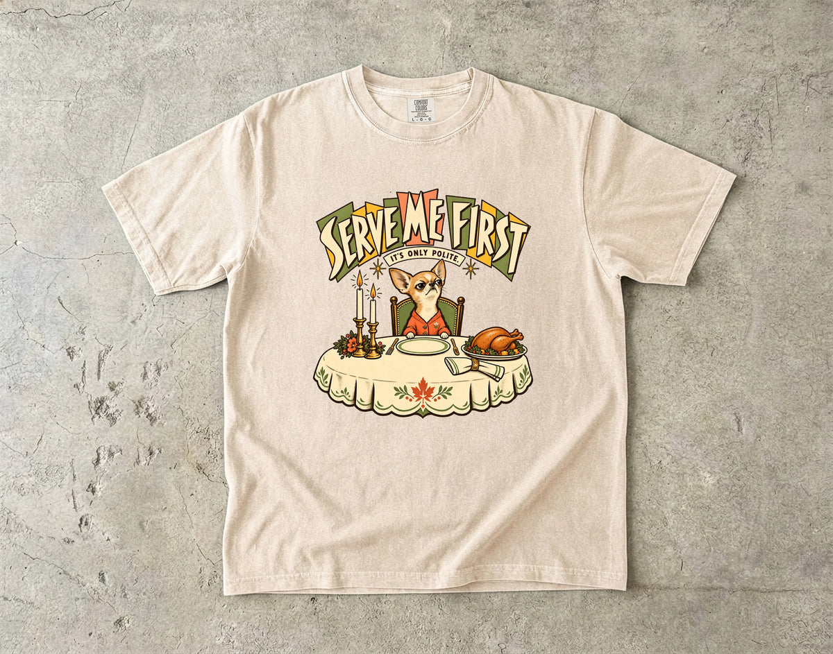 Serve Me First Shirt, Funny Chihuahua Thanksgiving Tee, It's Only Polite Retro Dog Shirt, Comfort Colors Chihuahua Mom Gift