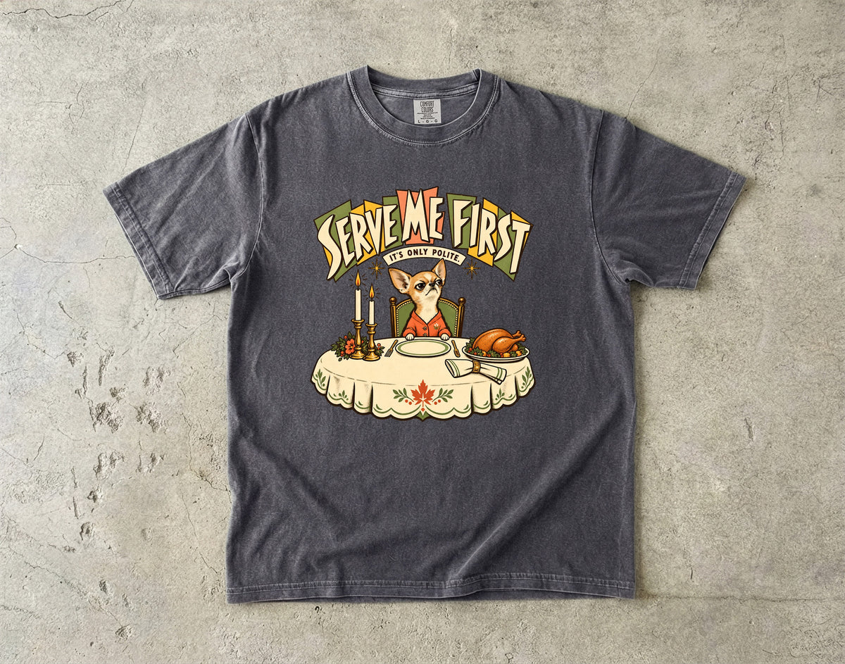 Serve Me First Shirt, Funny Chihuahua Thanksgiving Tee, It's Only Polite Retro Dog Shirt, Comfort Colors Chihuahua Mom Gift