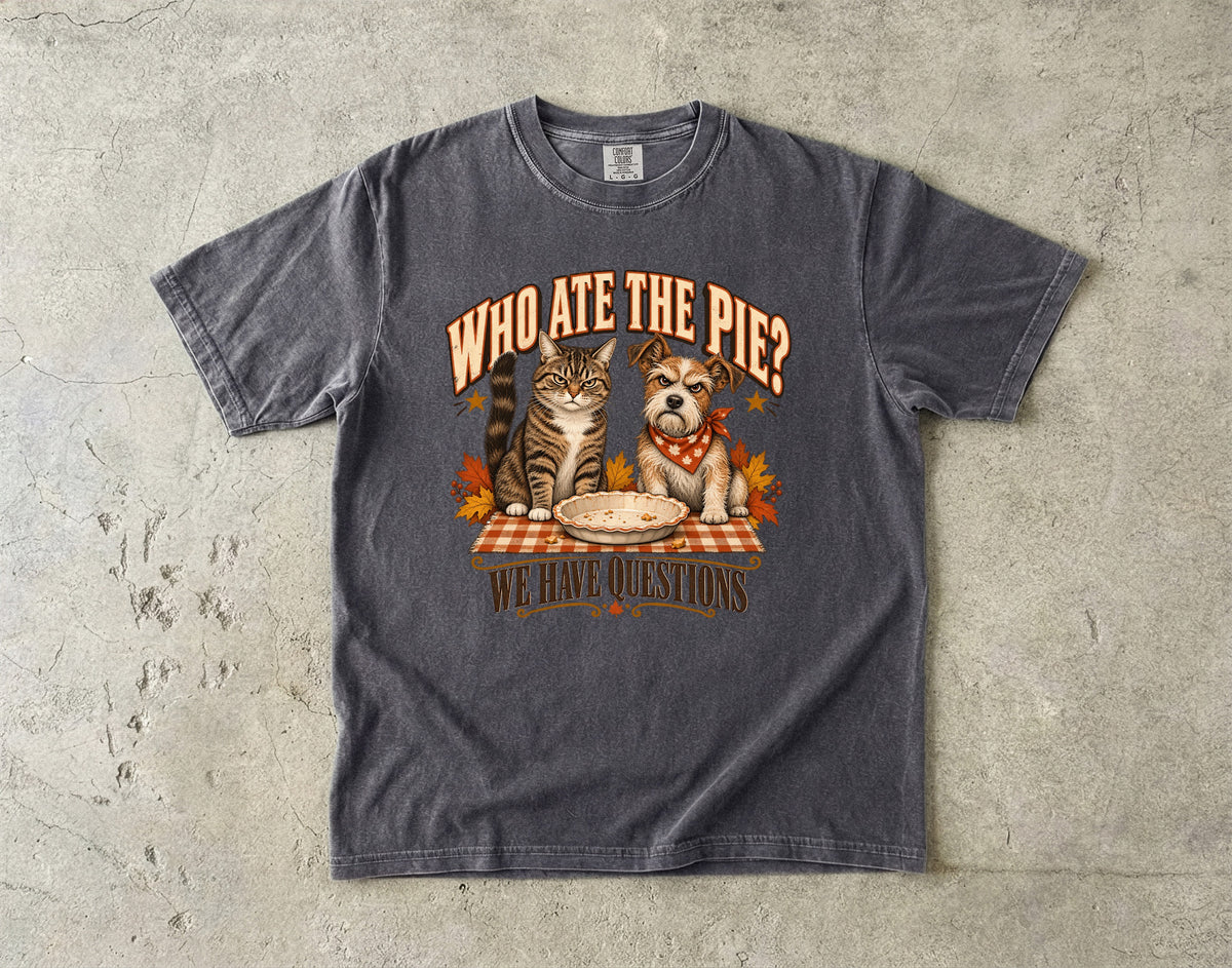 Who Ate The Pie Shirt, Funny Cat and Dog Thanksgiving Tee, We Have Questions Pet Shirt, Comfort Colors Dog Mom Cat Mom Gift