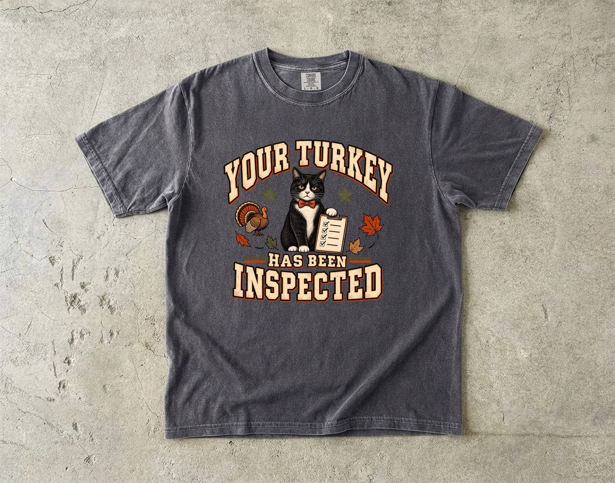 Your Turkey Has Been Inspected Funny Cat Thanksgiving T-Shirt | Tuxedo Cat Turkey Inspector Tee | Comfort Colors 1717 Garment-Dyed Unisex Shirt | Cat Mom Fall Gift