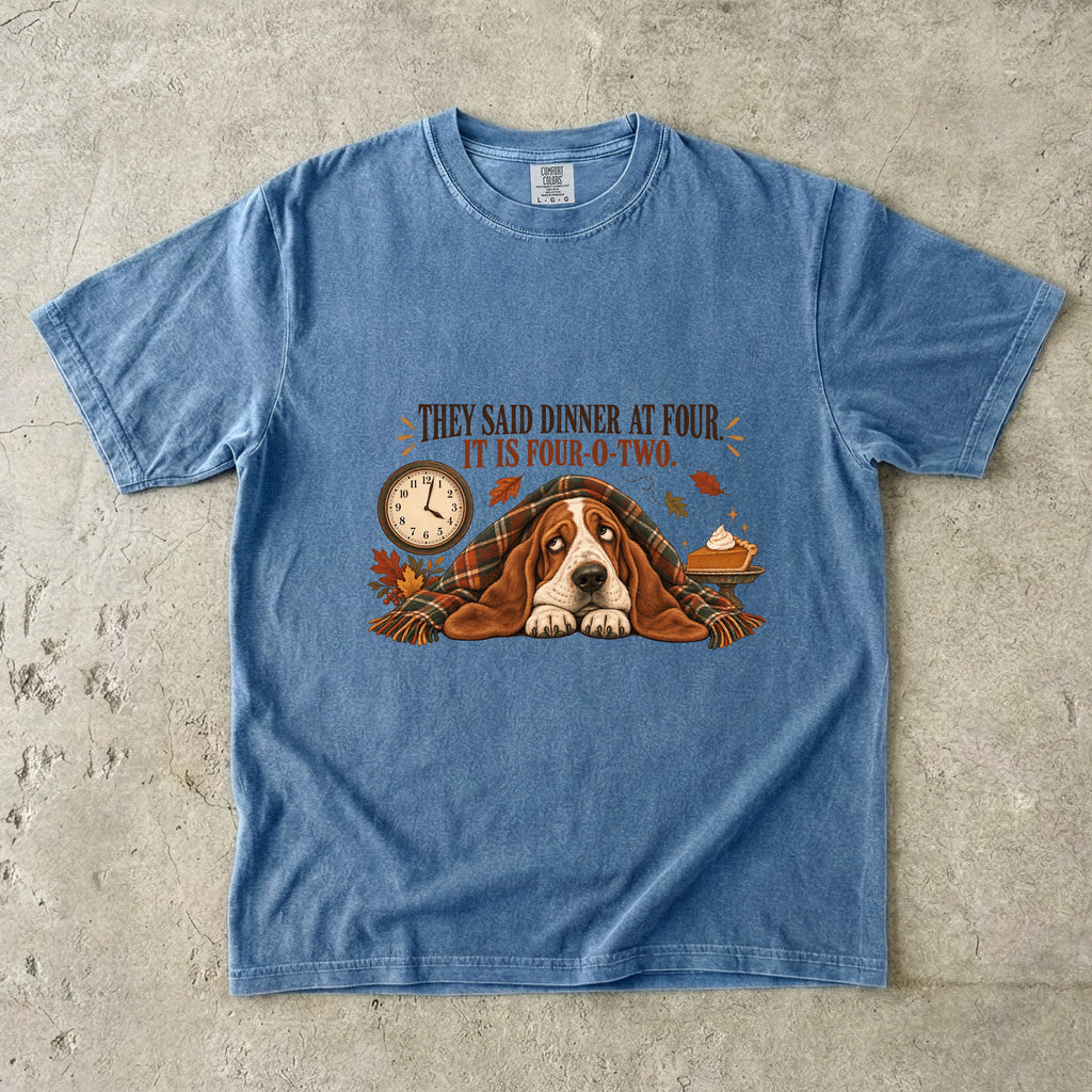 They Said Dinner at Four It Is Four-O-Two Funny Basset Hound Thanksgiving T-Shirt | Hungry Dog Pie Tee | Comfort Colors 1717 Garment-Dyed Unisex Shirt | Dog Mom Gift