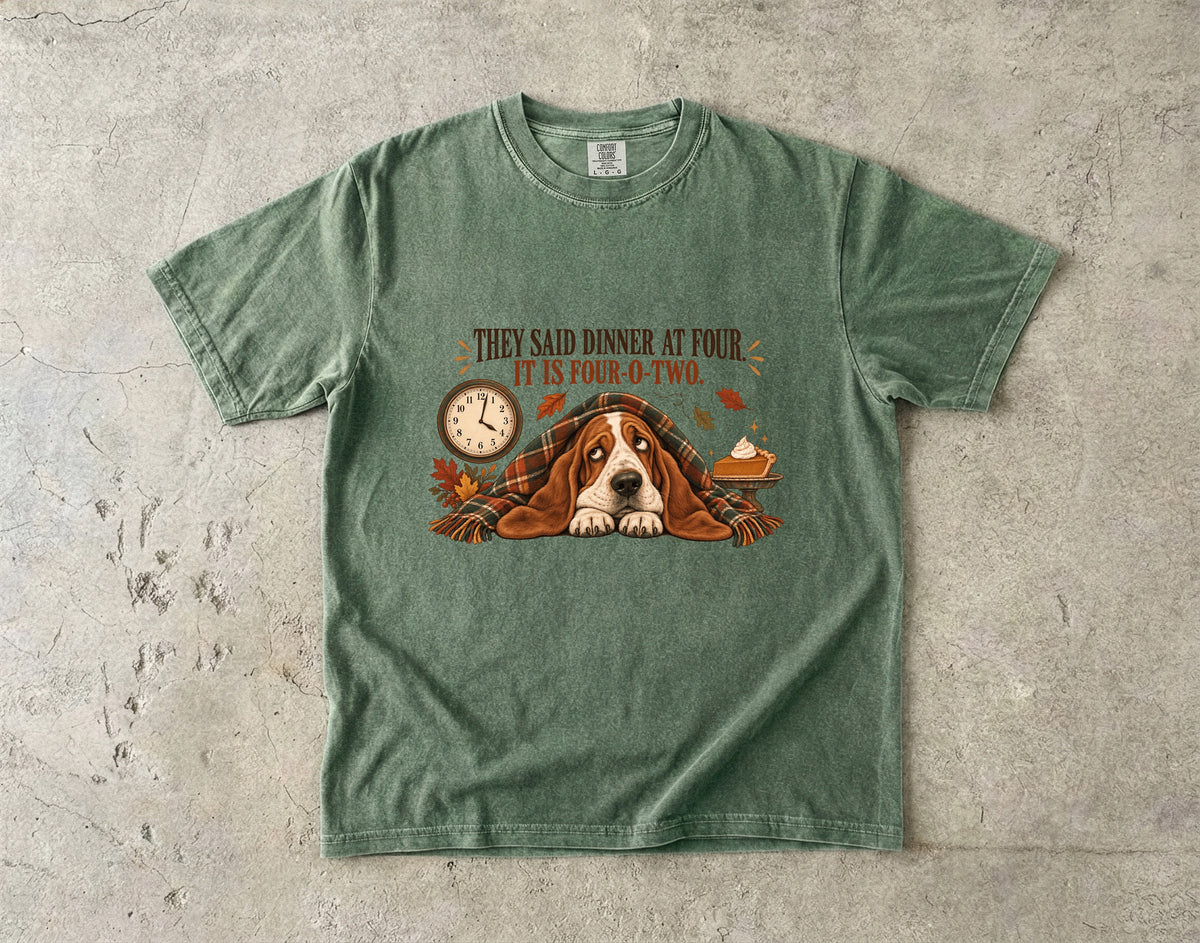 They Said Dinner at Four It Is Four-O-Two Funny Basset Hound Thanksgiving T-Shirt | Hungry Dog Pie Tee | Comfort Colors 1717 Garment-Dyed Unisex Shirt | Dog Mom Gift