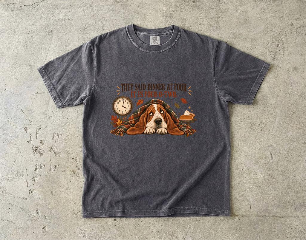 They Said Dinner at Four It Is Four-O-Two Funny Basset Hound Thanksgiving T-Shirt | Hungry Dog Pie Tee | Comfort Colors 1717 Garment-Dyed Unisex Shirt | Dog Mom Gift