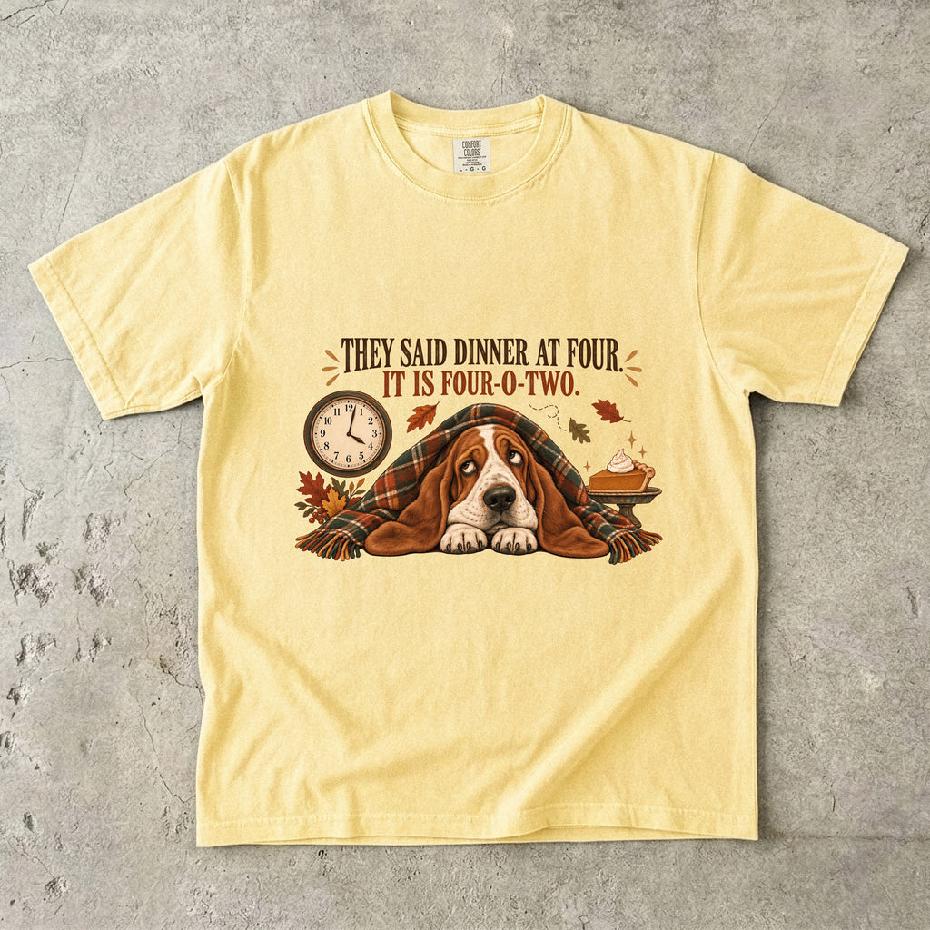 They Said Dinner at Four It Is Four-O-Two Funny Basset Hound Thanksgiving T-Shirt | Hungry Dog Pie Tee | Comfort Colors 1717 Garment-Dyed Unisex Shirt | Dog Mom Gift