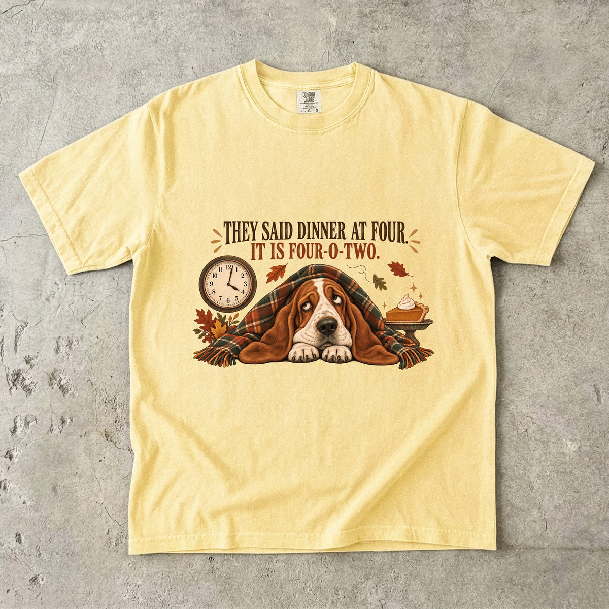 They Said Dinner at Four It Is Four-O-Two Funny Basset Hound Thanksgiving T-Shirt | Hungry Dog Pie Tee | Comfort Colors 1717 Garment-Dyed Unisex Shirt | Dog Mom Gift
