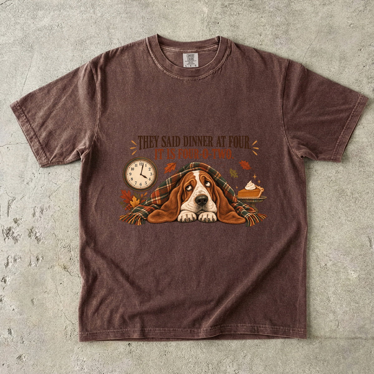 They Said Dinner at Four It Is Four-O-Two Funny Basset Hound Thanksgiving T-Shirt | Hungry Dog Pie Tee | Comfort Colors 1717 Garment-Dyed Unisex Shirt | Dog Mom Gift
