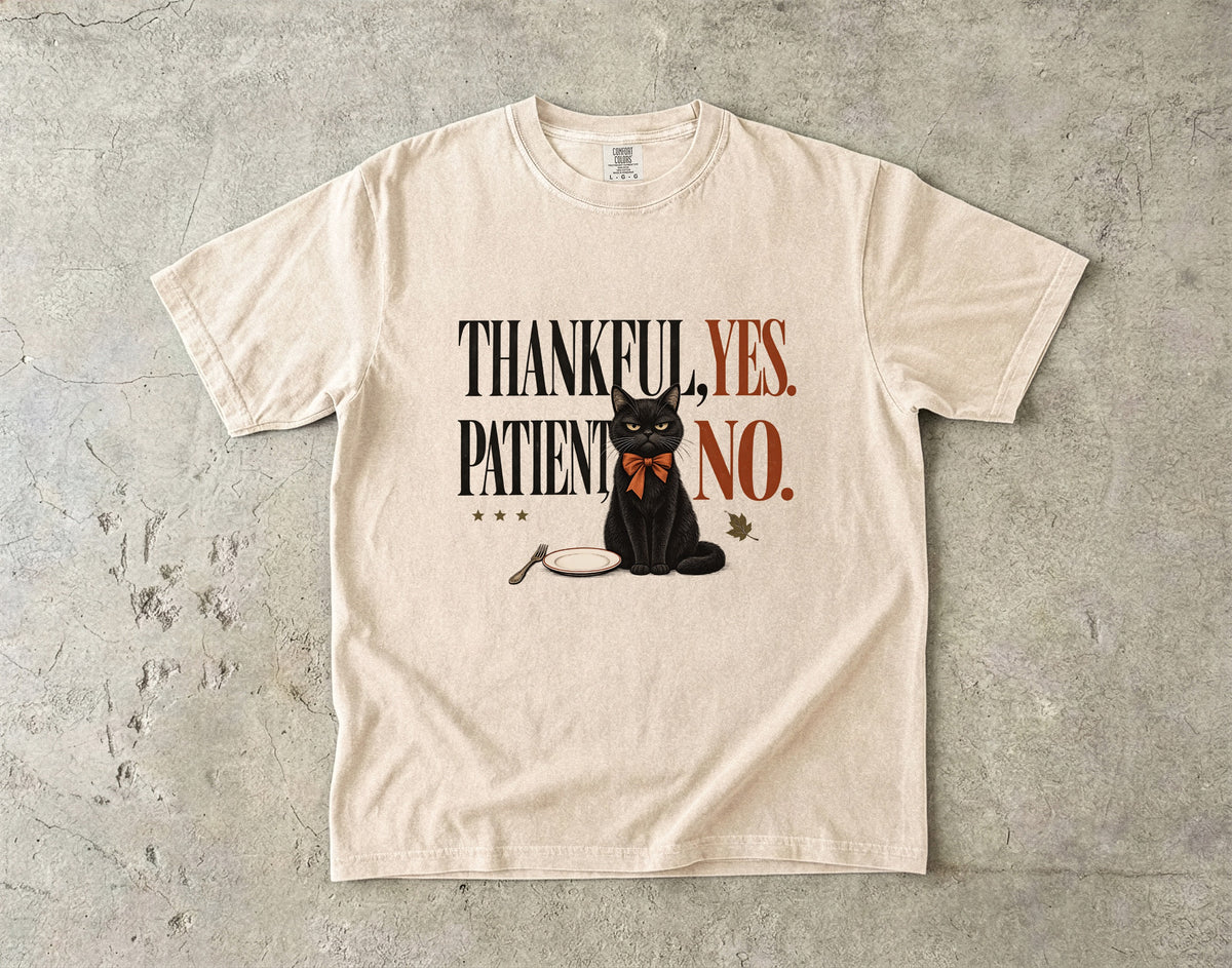Thankful Yes Patient No Funny Black Cat Thanksgiving T-Shirt | Sarcastic Hungry Cat Tee | Comfort Colors 1717 Garment-Dyed Unisex Shirt | Cat Mom Fall Gift