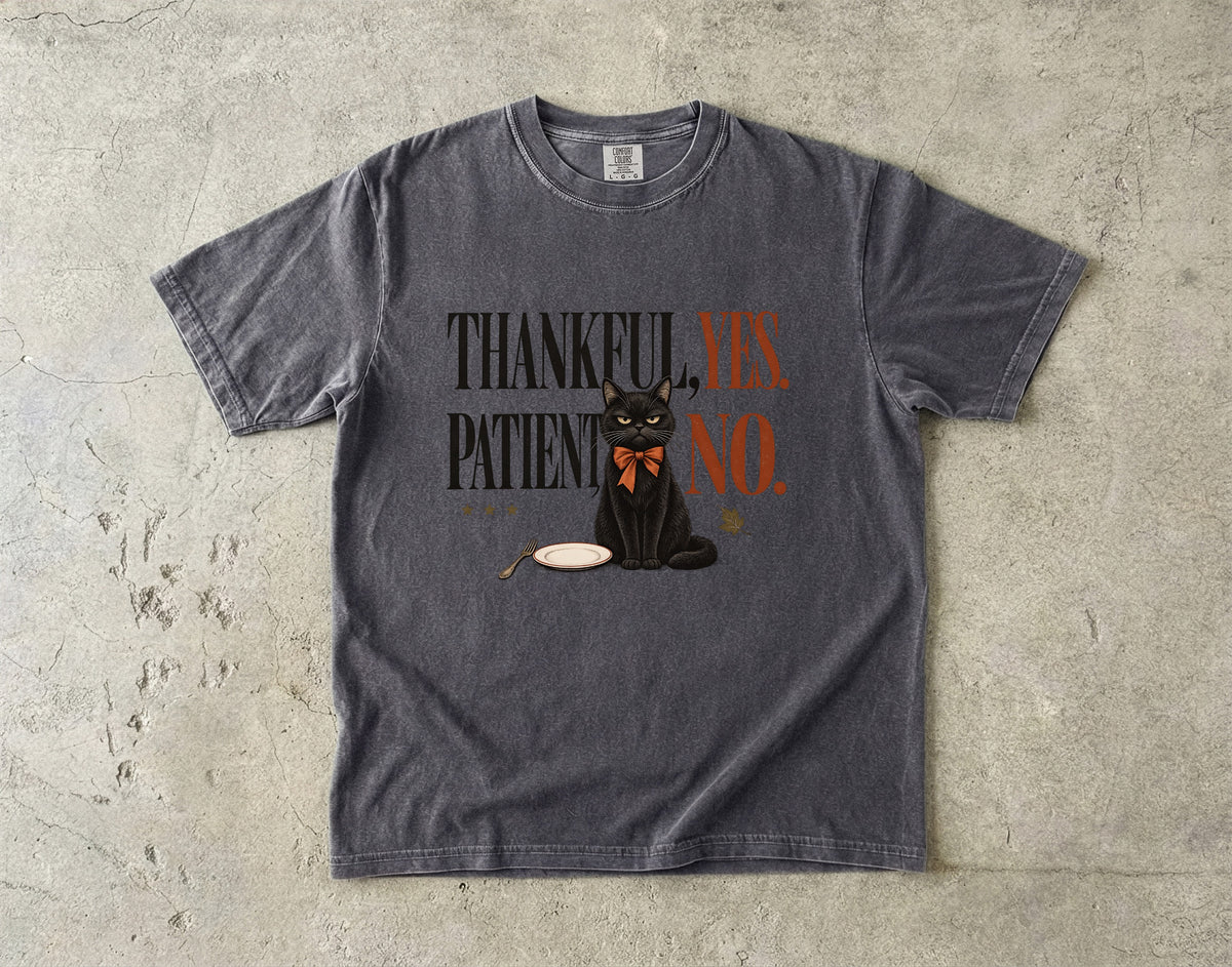 Thankful Yes Patient No Funny Black Cat Thanksgiving T-Shirt | Sarcastic Hungry Cat Tee | Comfort Colors 1717 Garment-Dyed Unisex Shirt | Cat Mom Fall Gift
