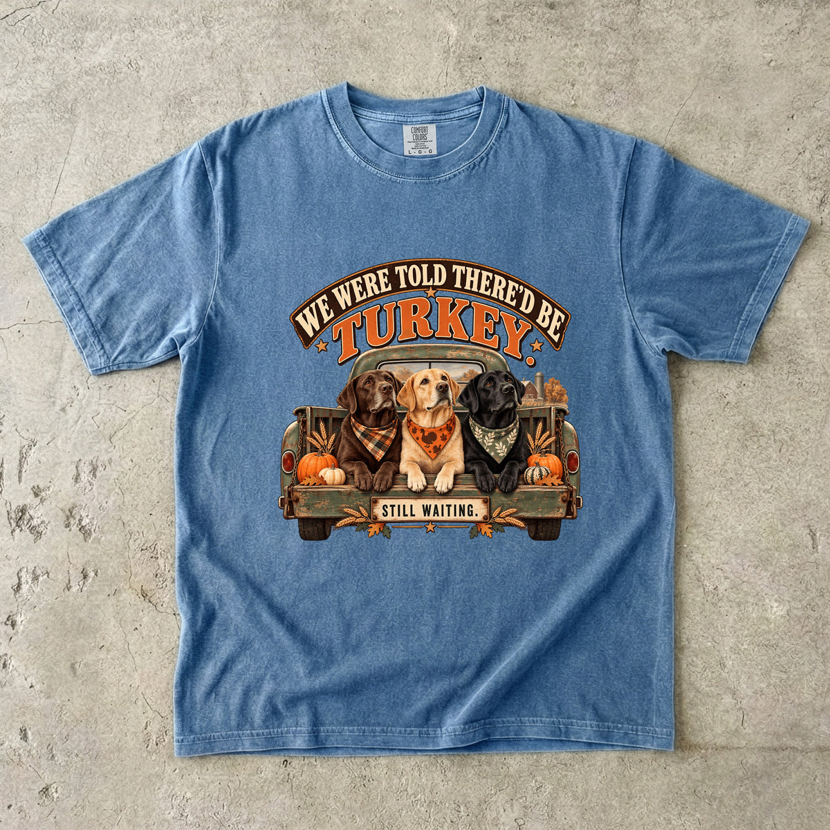 We Were Told There'd Be Turkey Still Waiting Funny Thanksgiving Dog T-Shirt | Labrador Dogs in Truck Tee | Comfort Colors 1717 Garment-Dyed Unisex Shirt | Dog Mom Gift