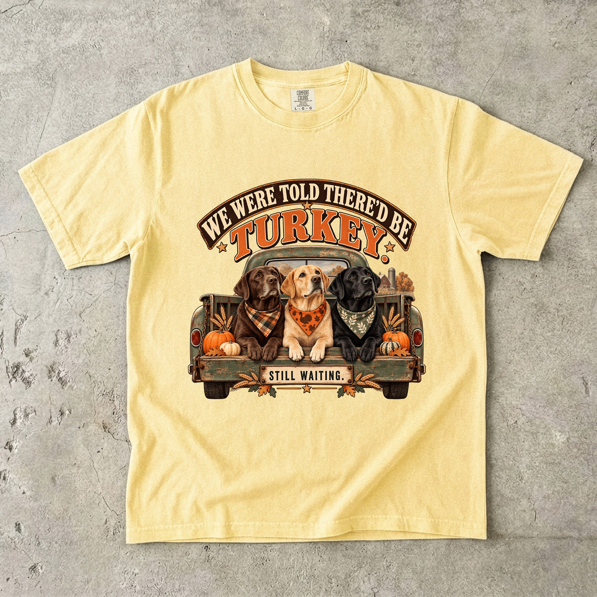 We Were Told There'd Be Turkey Still Waiting Funny Thanksgiving Dog T-Shirt | Labrador Dogs in Truck Tee | Comfort Colors 1717 Garment-Dyed Unisex Shirt | Dog Mom Gift