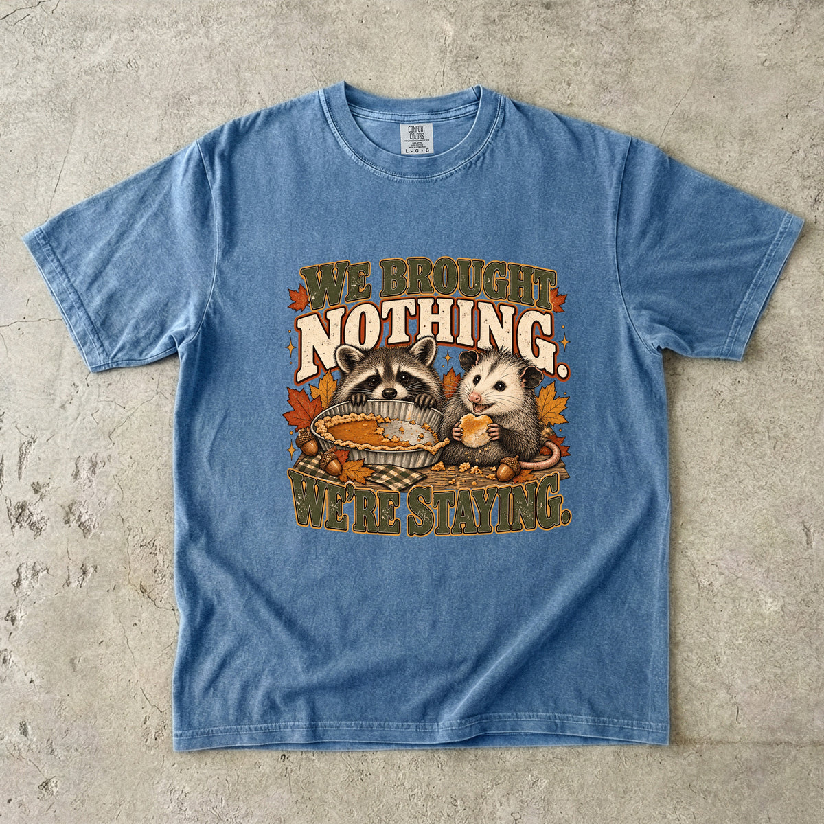 We Brought Nothing We're Staying Funny Thanksgiving T-Shirt | Raccoon and Opossum Pie Tee | Comfort Colors 1717 Garment-Dyed Unisex Shirt | Friendsgiving Gift