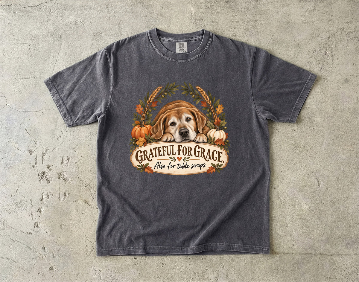 Grateful for Grace Also for Table Scraps Funny Thanksgiving Dog T-Shirt | Golden Retriever Lab Fall Tee | Comfort Colors 1717 Garment-Dyed Unisex Shirt | Dog Mom Gift