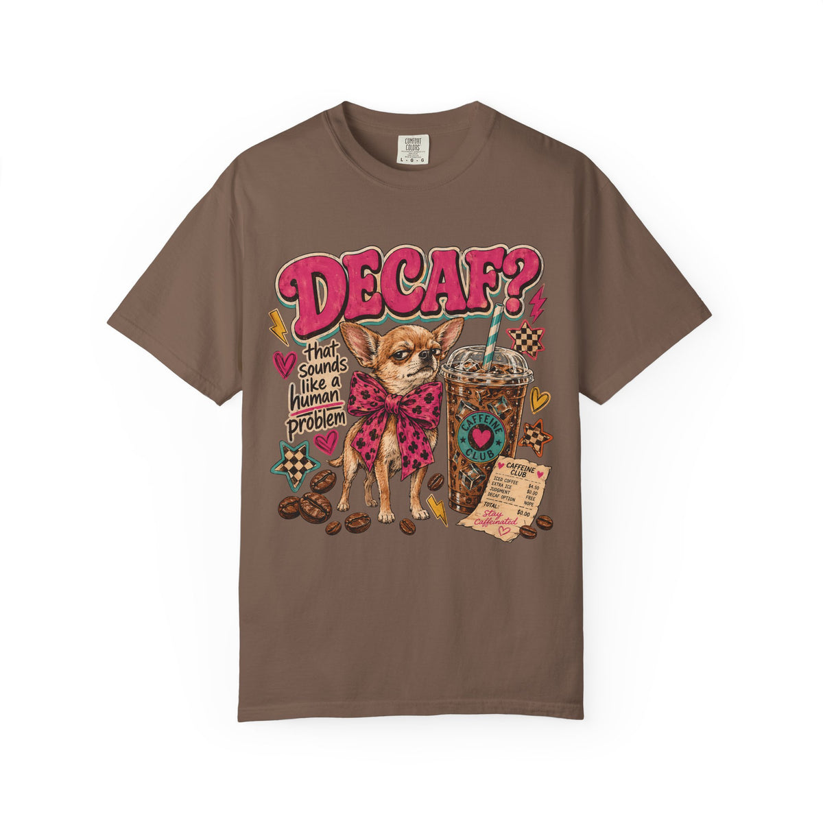 Decaf That Sounds Like a Human Problem T-Shirt | Funny Chihuahua Coffee Shirt | Sassy Iced Coffee Lover Gift | Comfort Colors Unisex Tee
