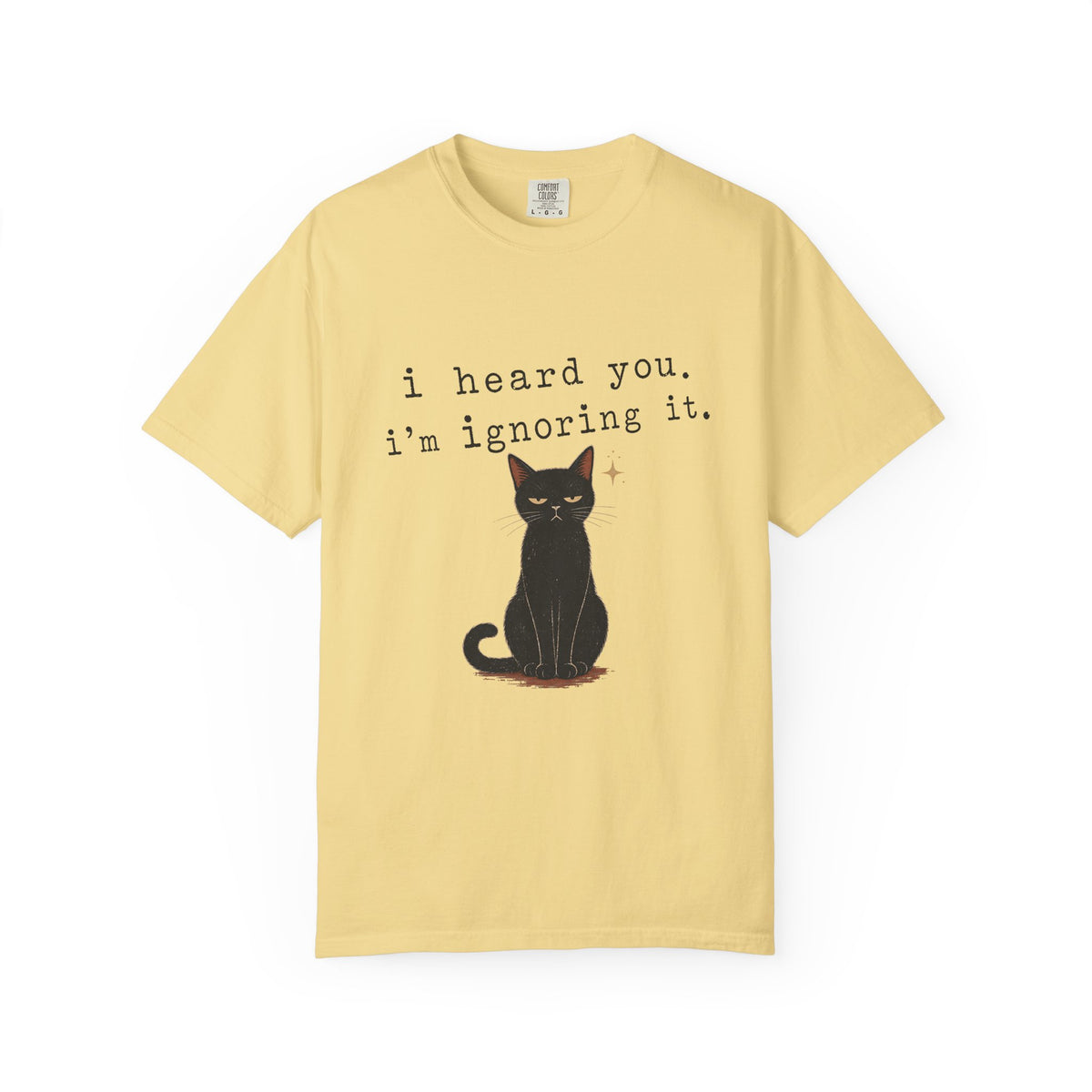 I Heard You I'm Ignoring It Shirt, Funny Black Cat Tee, Sarcastic Cat Mom Gift, Minimalist Cat Lover T-Shirt, Comfort Colors