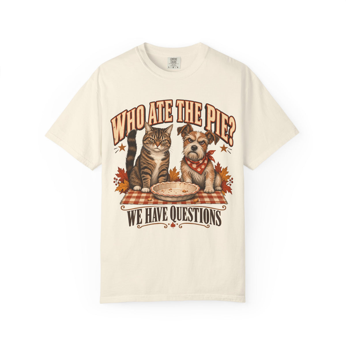 Who Ate The Pie Shirt, Funny Cat and Dog Thanksgiving Tee, We Have Questions Pet Shirt, Comfort Colors Dog Mom Cat Mom Gift