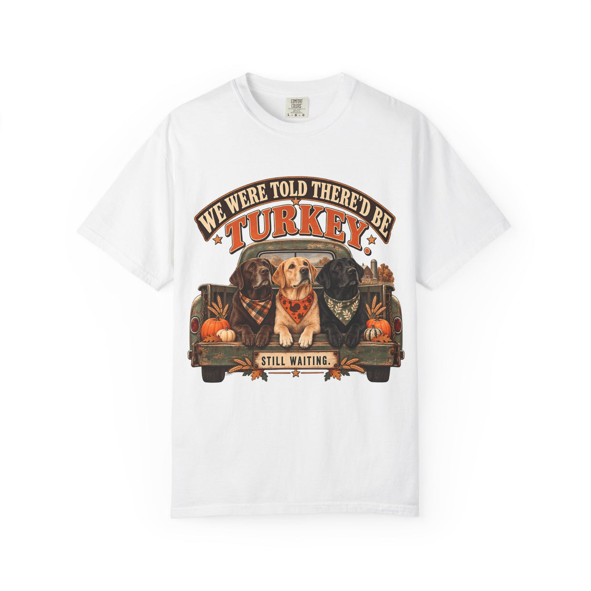 We Were Told There'd Be Turkey Still Waiting Funny Thanksgiving Dog T-Shirt | Labrador Dogs in Truck Tee | Comfort Colors 1717 Garment-Dyed Unisex Shirt | Dog Mom Gift