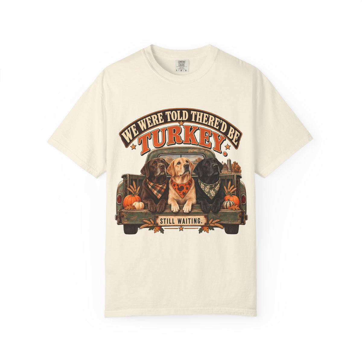 We Were Told There'd Be Turkey Still Waiting Funny Thanksgiving Dog T-Shirt | Labrador Dogs in Truck Tee | Comfort Colors 1717 Garment-Dyed Unisex Shirt | Dog Mom Gift