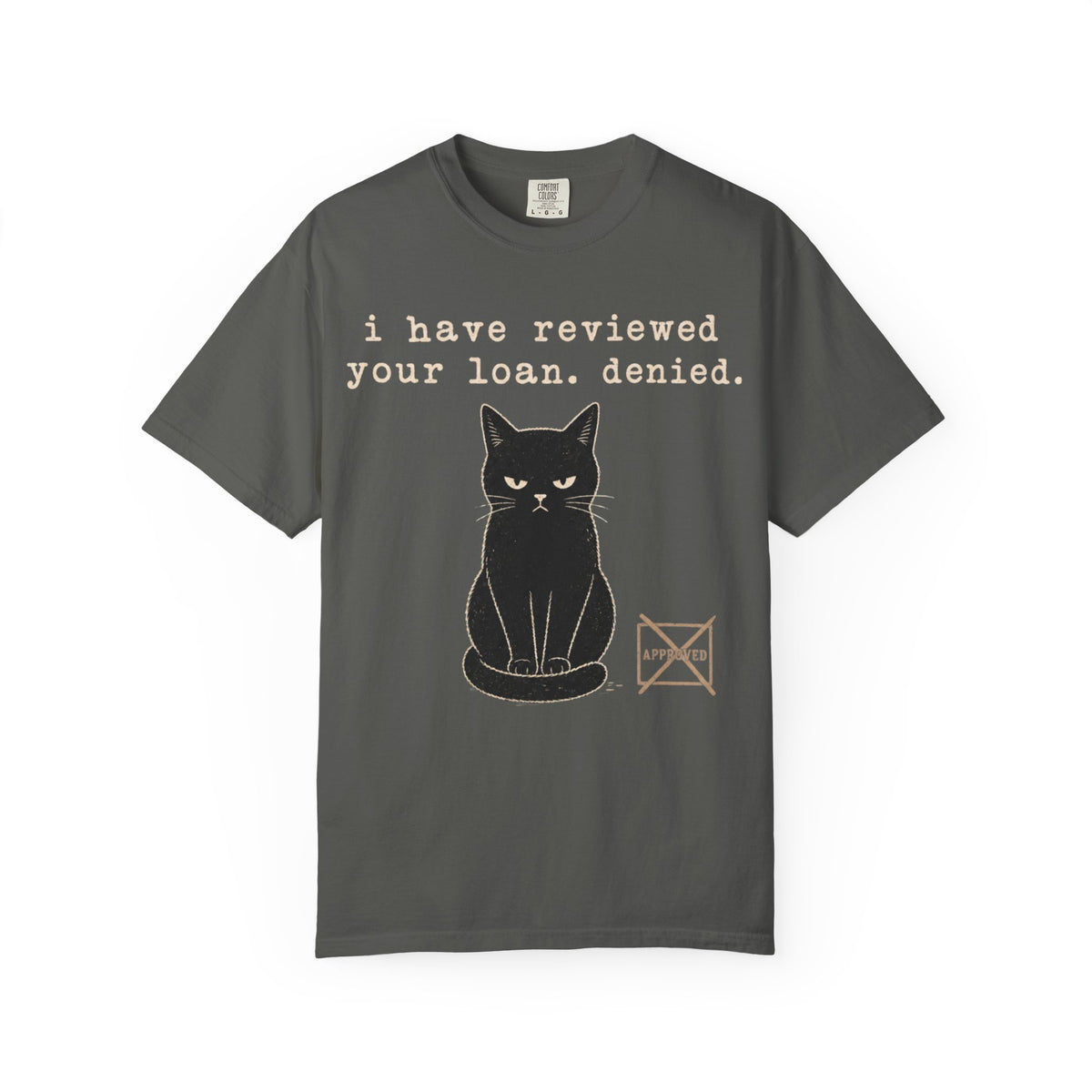 I Have Reviewed Your Loan. Denied. Funny Black Cat Shirt – Grumpy Cat Comfort Colors Tee
