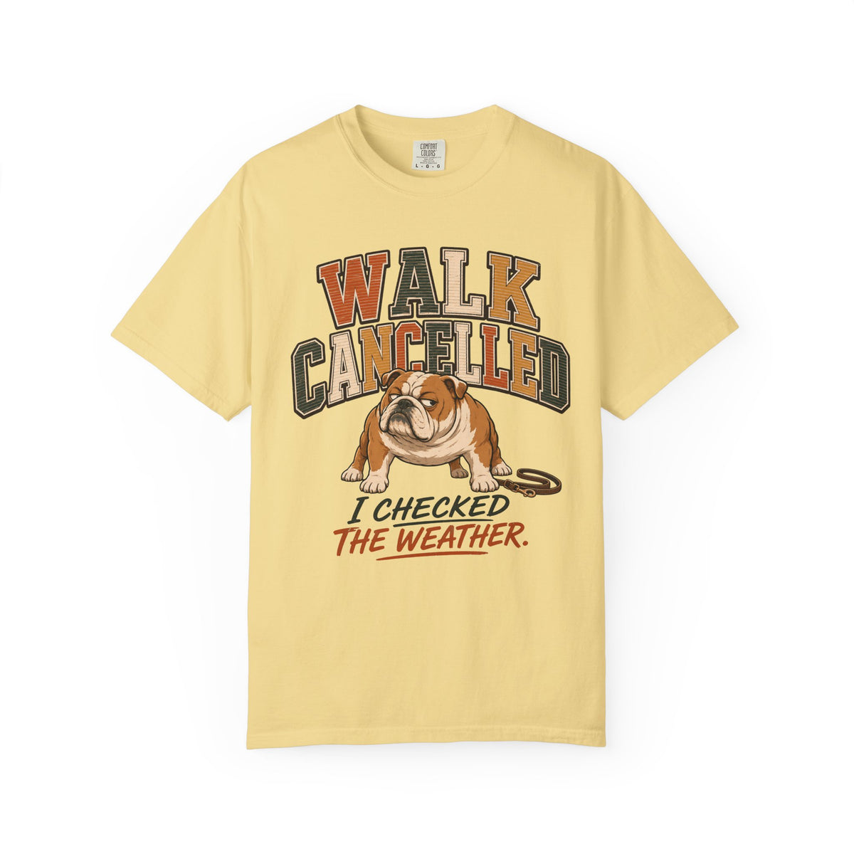 Walk Cancelled I Checked The Weather Shirt, Funny Bulldog Tee, Lazy Dog Mom Gift, Sarcastic Dog Lover T-Shirt, Comfort Colors