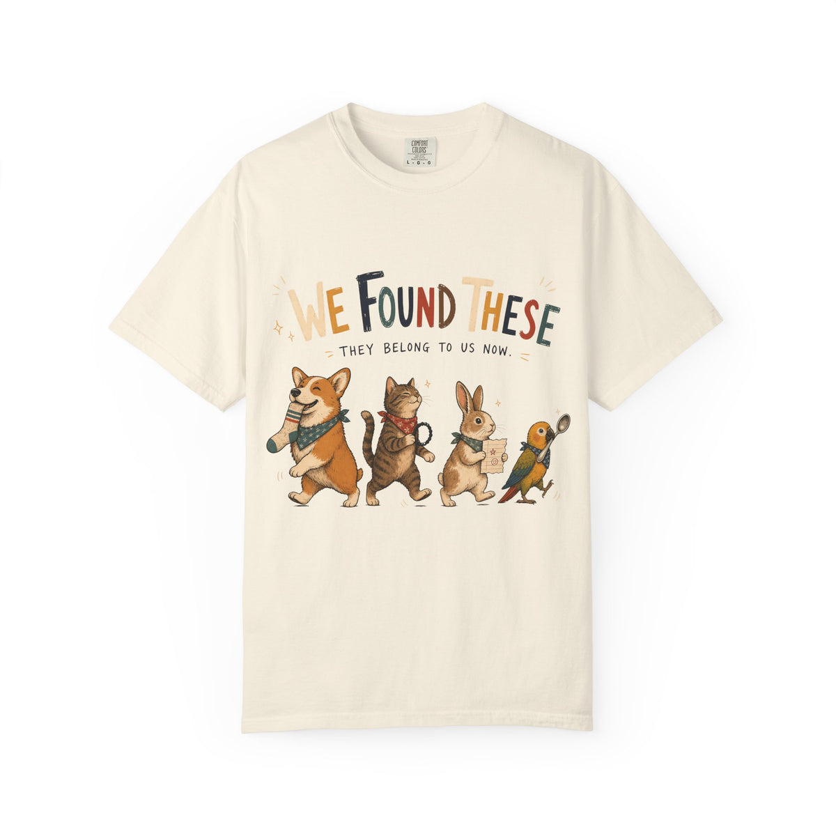 We Found These They Belong To Us Now Shirt, Funny Pet Tee, Corgi Cat Bunny Bird Lover Gift, Pet Mom Shirt, Comfort Colors