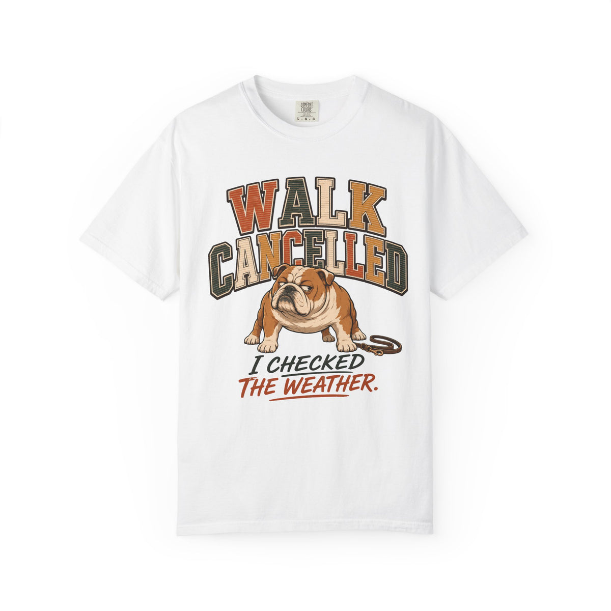 Walk Cancelled I Checked The Weather Shirt, Funny Bulldog Tee, Lazy Dog Mom Gift, Sarcastic Dog Lover T-Shirt, Comfort Colors
